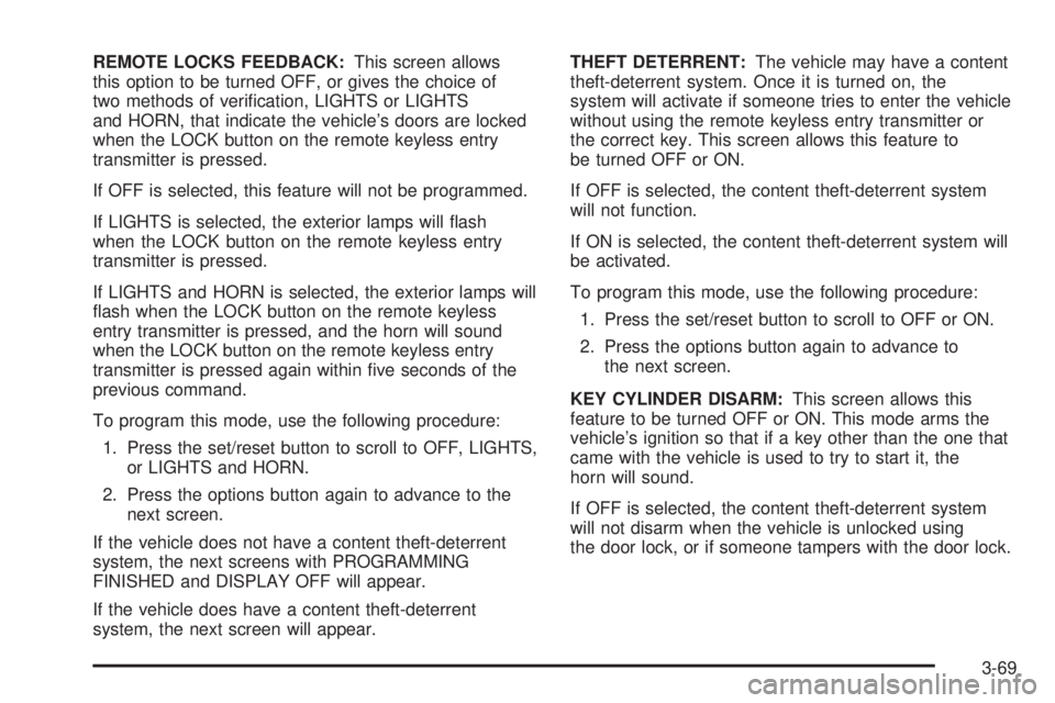 PONTIAC GRAND PRIX 2006  Owners Manual REMOTE LOCKS FEEDBACK:This screen allows
this option to be turned OFF, or gives the choice of
two methods of veri�cation, LIGHTS or LIGHTS
and HORN, that indicate the vehicle’s doors are locked
when