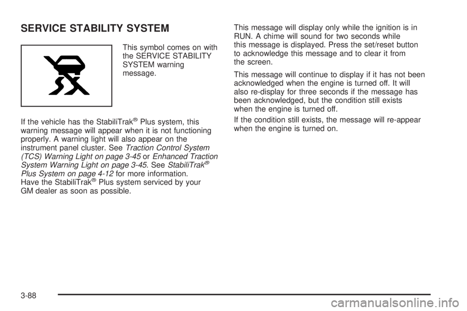 PONTIAC GRAND PRIX 2006  Owners Manual SERVICE STABILITY SYSTEM
This symbol comes on with
the SERVICE STABILITY
SYSTEM warning
message.
If the vehicle has the StabiliTrak
®Plus system, this
warning message will appear when it is not funct