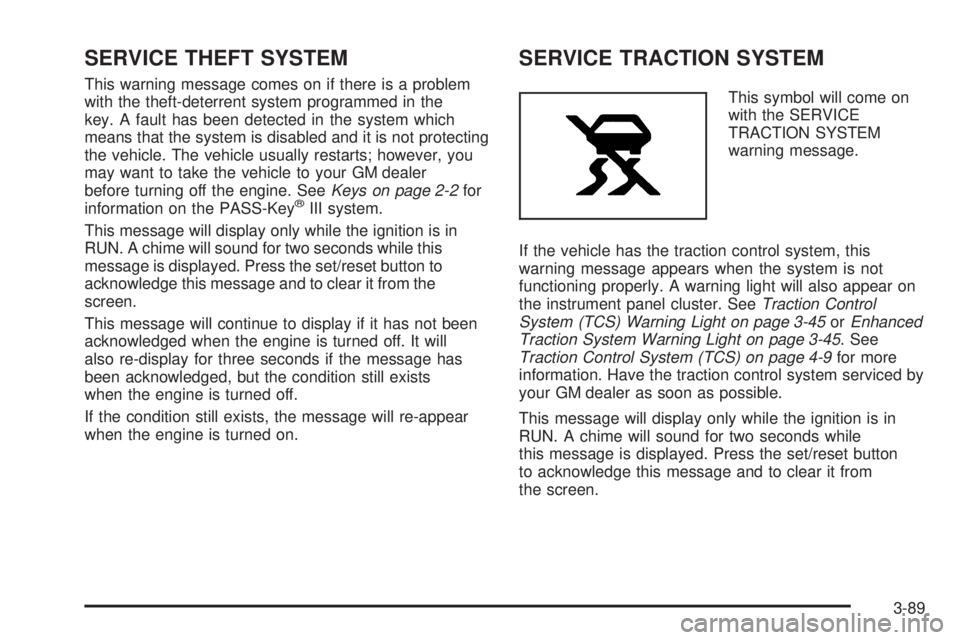 PONTIAC GRAND PRIX 2006  Owners Manual SERVICE THEFT SYSTEM
This warning message comes on if there is a problem
with the theft-deterrent system programmed in the
key. A fault has been detected in the system which
means that the system is d