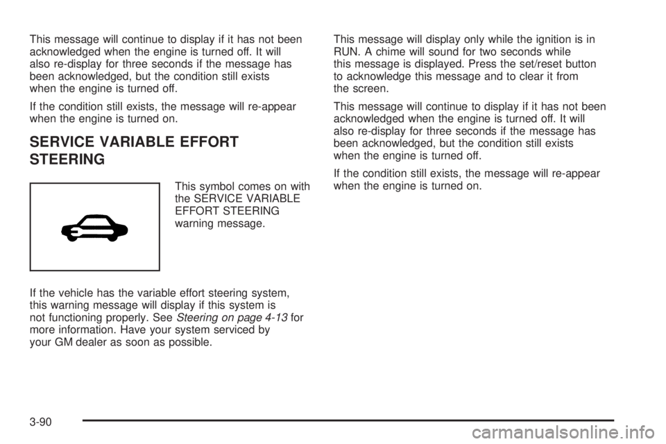 PONTIAC GRAND PRIX 2006  Owners Manual This message will continue to display if it has not been
acknowledged when the engine is turned off. It will
also re-display for three seconds if the message has
been acknowledged, but the condition s