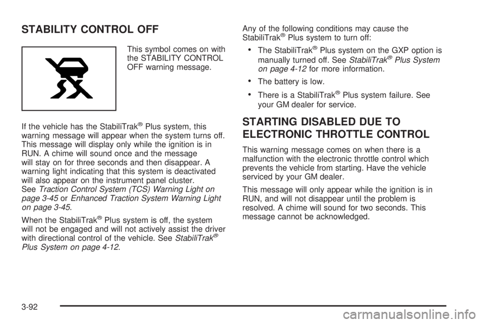 PONTIAC GRAND PRIX 2006  Owners Manual STABILITY CONTROL OFF
This symbol comes on with
the STABILITY CONTROL
OFF warning message.
If the vehicle has the StabiliTrak
®Plus system, this
warning message will appear when the system turns off.