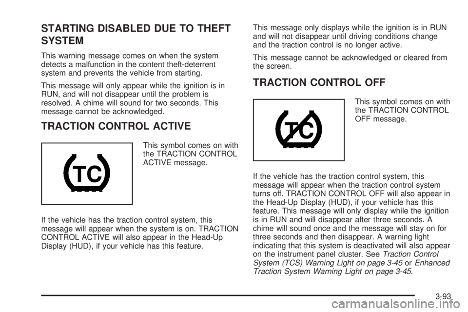 PONTIAC GRAND PRIX 2006  Owners Manual STARTING DISABLED DUE TO THEFT
SYSTEM
This warning message comes on when the system
detects a malfunction in the content theft-deterrent
system and prevents the vehicle from starting.
This message wil