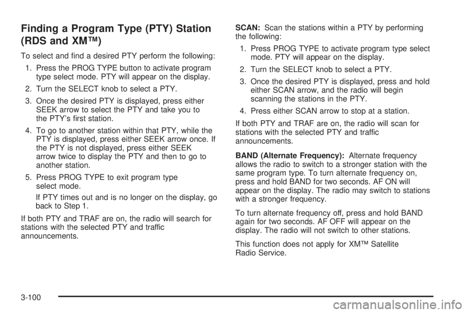 PONTIAC GRAND PRIX 2006  Owners Manual Finding a Program Type (PTY) Station
(RDS and XM™)
To select and �nd a desired PTY perform the following:
1. Press the PROG TYPE button to activate program
type select mode. PTY will appear on the d
