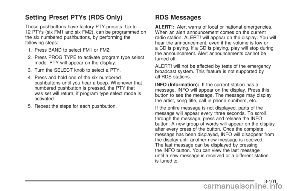 PONTIAC GRAND PRIX 2006  Owners Manual Setting Preset PTYs (RDS Only)
These pushbuttons have factory PTY presets. Up to
12 PTYs (six FM1 and six FM2), can be programmed on
the six numbered pushbuttons, by performing the
following steps:
1.