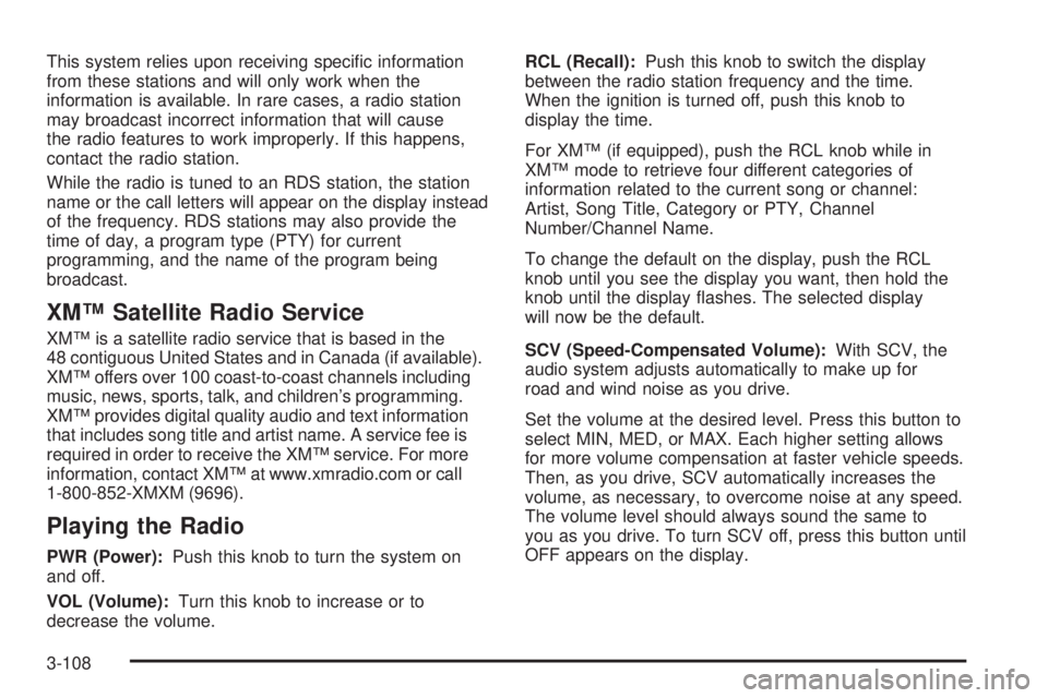 PONTIAC GRAND PRIX 2006  Owners Manual This system relies upon receiving speci�c information
from these stations and will only work when the
information is available. In rare cases, a radio station
may broadcast incorrect information that 