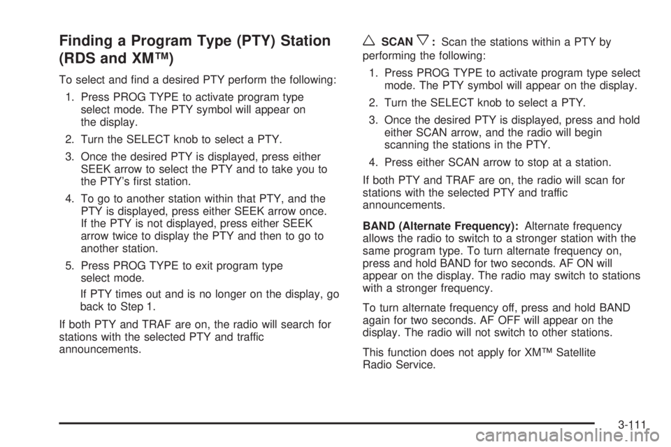 PONTIAC GRAND PRIX 2006  Owners Manual Finding a Program Type (PTY) Station
(RDS and XM™)
To select and �nd a desired PTY perform the following:
1. Press PROG TYPE to activate program type
select mode. The PTY symbol will appear on
the d