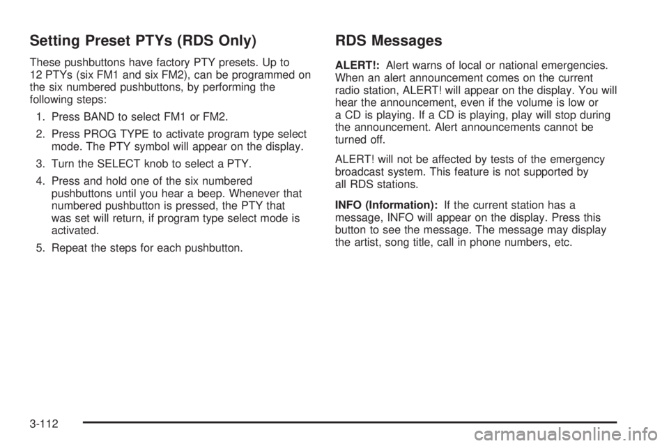 PONTIAC GRAND PRIX 2006  Owners Manual Setting Preset PTYs (RDS Only)
These pushbuttons have factory PTY presets. Up to
12 PTYs (six FM1 and six FM2), can be programmed on
the six numbered pushbuttons, by performing the
following steps:
1.