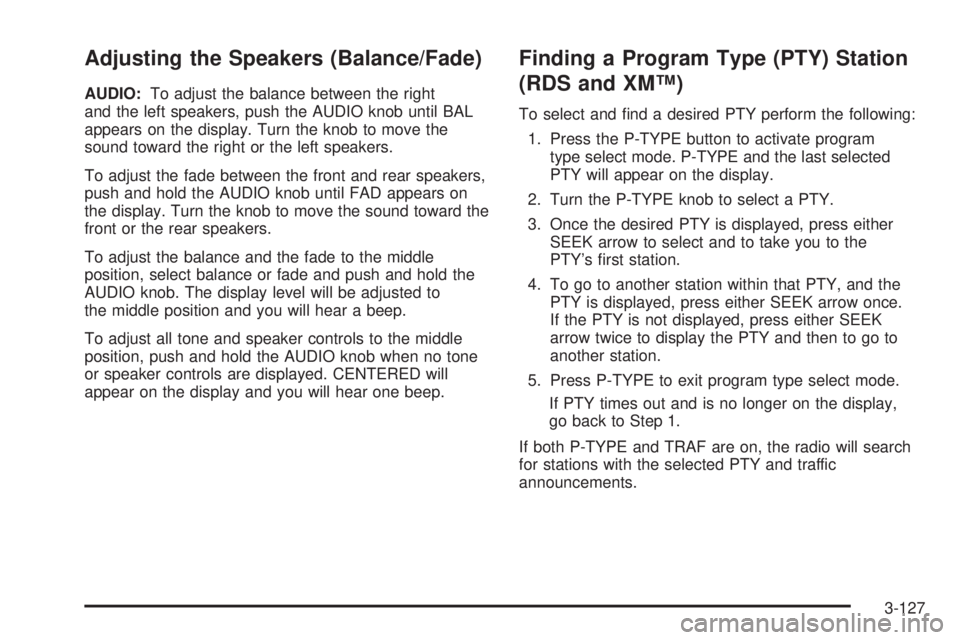 PONTIAC GRAND PRIX 2006  Owners Manual Adjusting the Speakers (Balance/Fade)
AUDIO:To adjust the balance between the right
and the left speakers, push the AUDIO knob until BAL
appears on the display. Turn the knob to move the
sound toward 