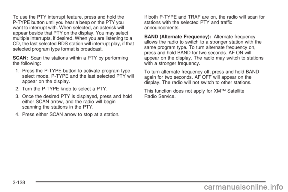 PONTIAC GRAND PRIX 2006  Owners Manual To use the PTY interrupt feature, press and hold the
P-TYPE button until you hear a beep on the PTY you
want to interrupt with. When selected, an asterisk will
appear beside that PTY on the display. Y