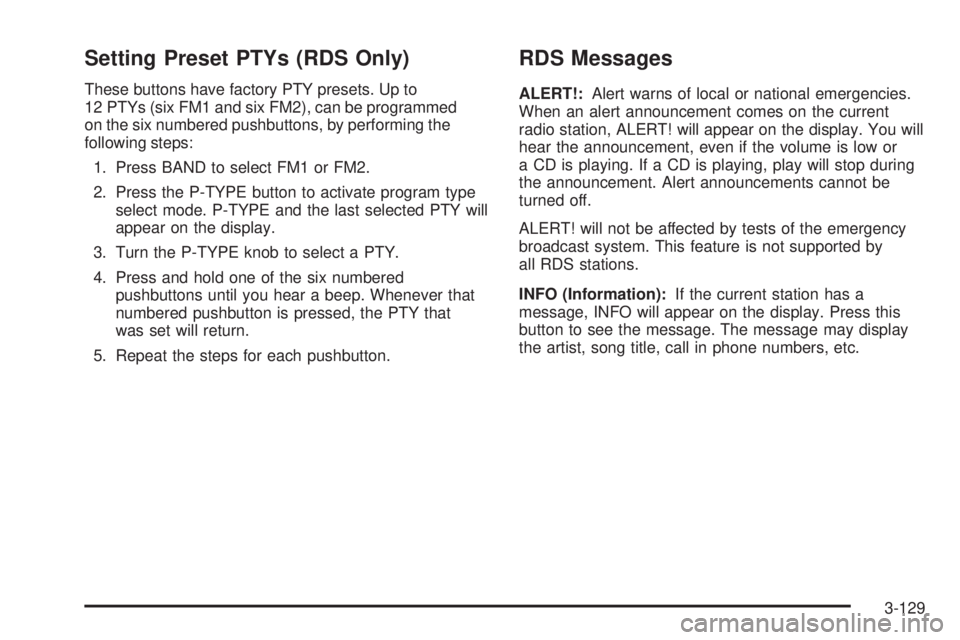PONTIAC GRAND PRIX 2006  Owners Manual Setting Preset PTYs (RDS Only)
These buttons have factory PTY presets. Up to
12 PTYs (six FM1 and six FM2), can be programmed
on the six numbered pushbuttons, by performing the
following steps:
1. Pre