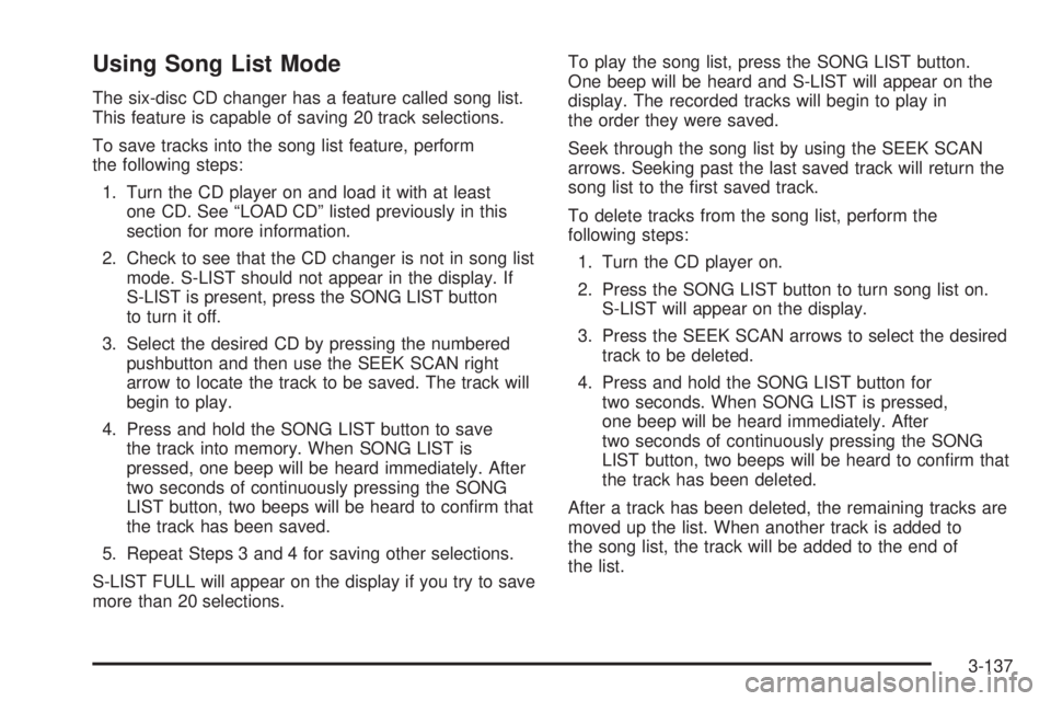 PONTIAC GRAND PRIX 2006  Owners Manual Using Song List Mode
The six-disc CD changer has a feature called song list.
This feature is capable of saving 20 track selections.
To save tracks into the song list feature, perform
the following ste