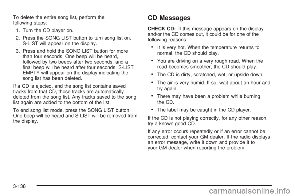 PONTIAC GRAND PRIX 2006  Owners Manual To delete the entire song list, perform the
following steps:
1. Turn the CD player on.
2. Press the SONG LIST button to turn song list on.
S-LIST will appear on the display.
3. Press and hold the SONG