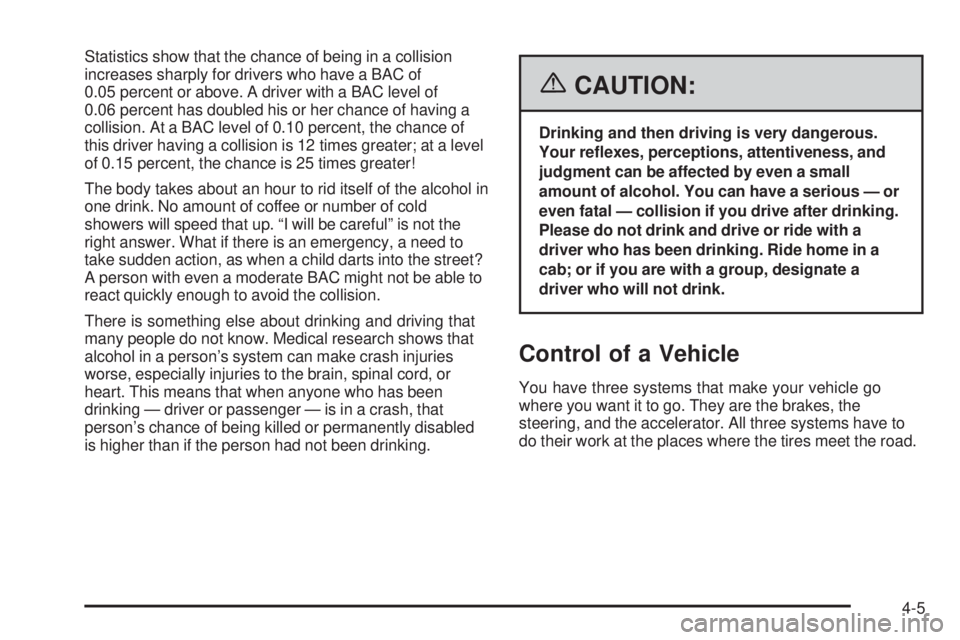 PONTIAC GRAND PRIX 2006  Owners Manual Statistics show that the chance of being in a collision
increases sharply for drivers who have a BAC of
0.05 percent or above. A driver with a BAC level of
0.06 percent has doubled his or her chance o