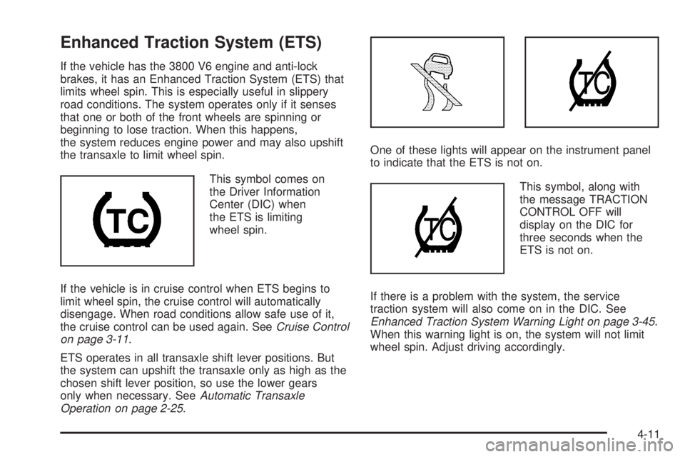 PONTIAC GRAND PRIX 2006  Owners Manual Enhanced Traction System (ETS)
If the vehicle has the 3800 V6 engine and anti-lock
brakes, it has an Enhanced Traction System (ETS) that
limits wheel spin. This is especially useful in slippery
road c