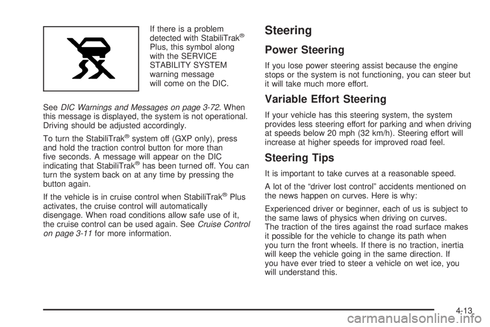 PONTIAC GRAND PRIX 2006  Owners Manual If there is a problem
detected with StabiliTrak®
Plus, this symbol along
with the SERVICE
STABILITY SYSTEM
warning message
will come on the DIC.
SeeDIC Warnings and Messages on page 3-72. When
this m