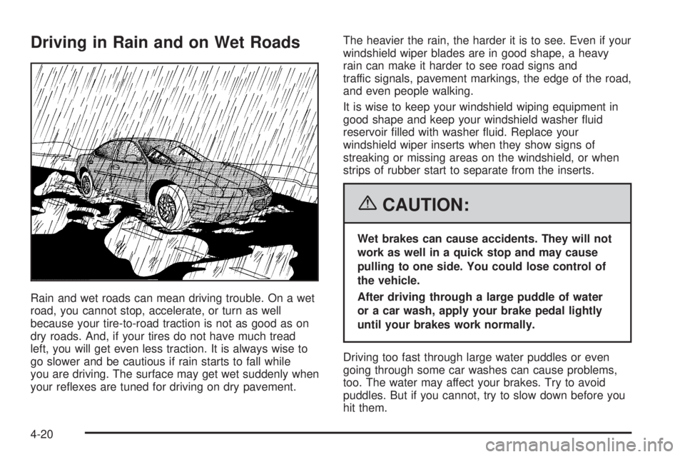 PONTIAC GRAND PRIX 2006  Owners Manual Driving in Rain and on Wet Roads
Rain and wet roads can mean driving trouble. On a wet
road, you cannot stop, accelerate, or turn as well
because your tire-to-road traction is not as good as on
dry ro