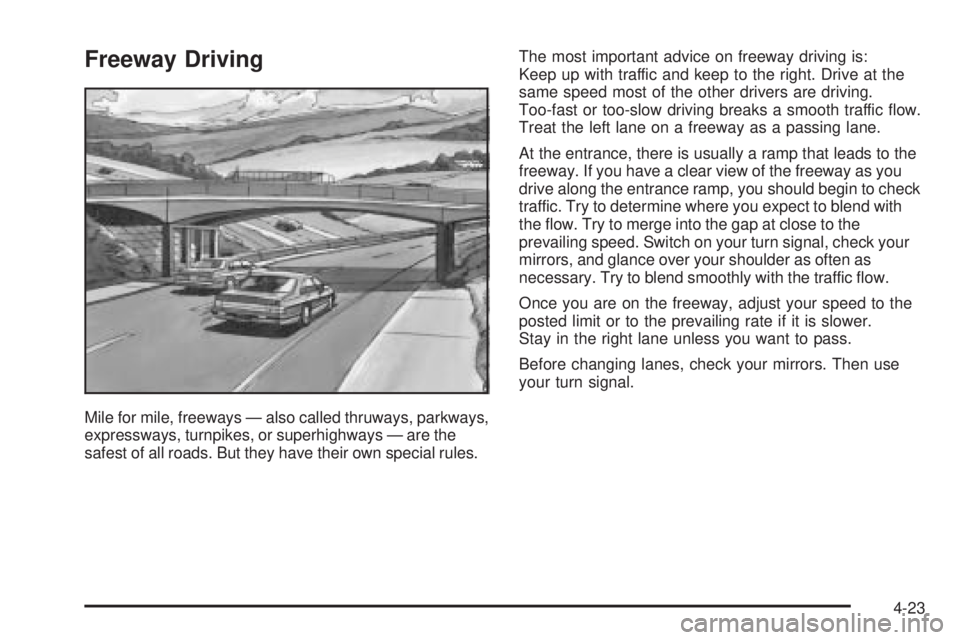 PONTIAC GRAND PRIX 2006 Owners Manual Freeway Driving
Mile for mile, freeways — also called thruways, parkways,
expressways, turnpikes, or superhighways — are the
safest of all roads. But they have their own special rules.The most imp PONTIAC GRAND PRIX 2006 Owners Manual Freeway Driving
Mile for mile, freeways — also called thruways, parkways,
expressways, turnpikes, or superhighways — are the
safest of all roads. But they have their own special rules.The most imp