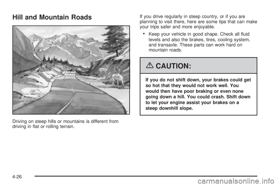 PONTIAC GRAND PRIX 2006  Owners Manual Hill and Mountain Roads
Driving on steep hills or mountains is different from
driving in �at or rolling terrain.If you drive regularly in steep country, or if you are
planning to visit there, here are