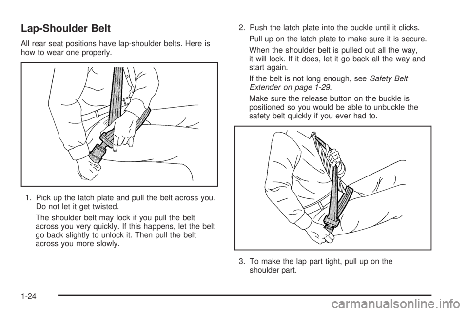 PONTIAC GRAND PRIX 2006  Owners Manual Lap-Shoulder Belt
All rear seat positions have lap-shoulder belts. Here is
how to wear one properly.
1. Pick up the latch plate and pull the belt across you.
Do not let it get twisted.
The shoulder be