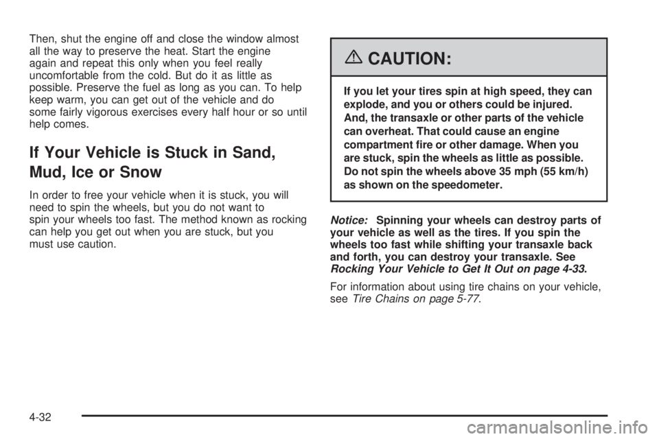 PONTIAC GRAND PRIX 2006  Owners Manual Then, shut the engine off and close the window almost
all the way to preserve the heat. Start the engine
again and repeat this only when you feel really
uncomfortable from the cold. But do it as littl