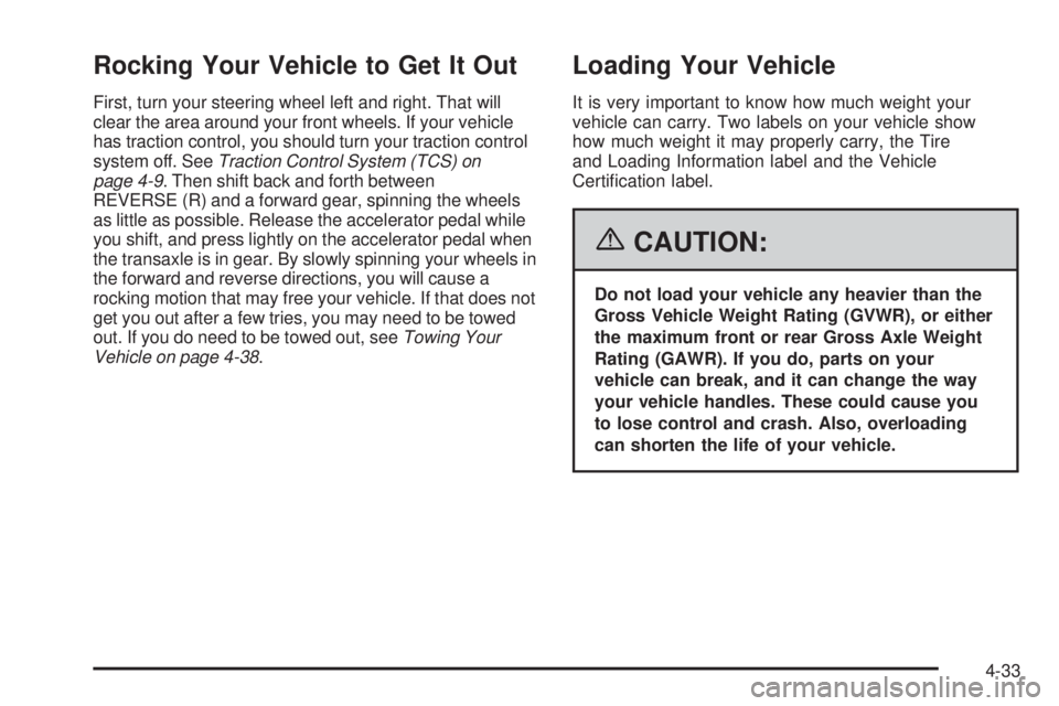 PONTIAC GRAND PRIX 2006  Owners Manual Rocking Your Vehicle to Get It Out
First, turn your steering wheel left and right. That will
clear the area around your front wheels. If your vehicle
has traction control, you should turn your tractio