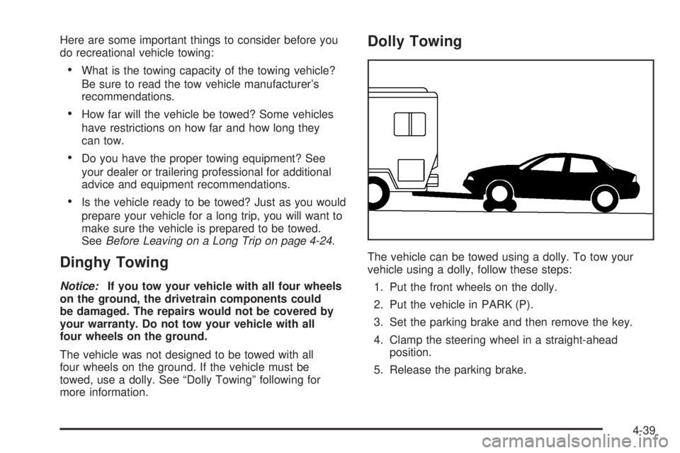 PONTIAC GRAND PRIX 2006  Owners Manual Here are some important things to consider before you
do recreational vehicle towing:
What is the towing capacity of the towing vehicle?
Be sure to read the tow vehicle manufacturer’s
recommendatio