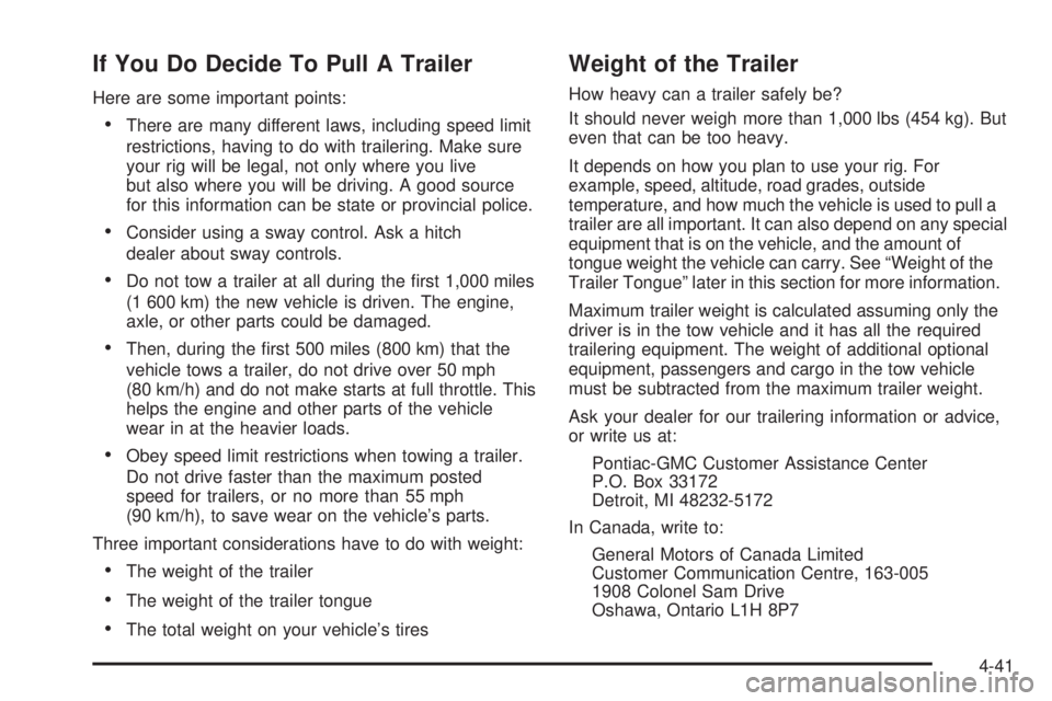 PONTIAC GRAND PRIX 2006  Owners Manual If You Do Decide To Pull A Trailer
Here are some important points:
There are many different laws, including speed limit
restrictions, having to do with trailering. Make sure
your rig will be legal, n