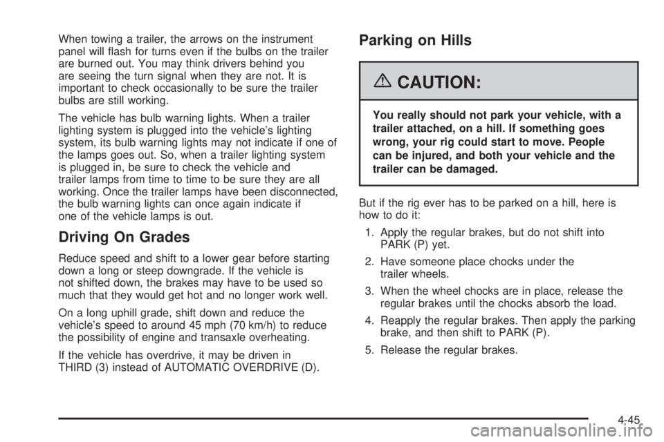 PONTIAC GRAND PRIX 2006  Owners Manual When towing a trailer, the arrows on the instrument
panel will �ash for turns even if the bulbs on the trailer
are burned out. You may think drivers behind you
are seeing the turn signal when they are
