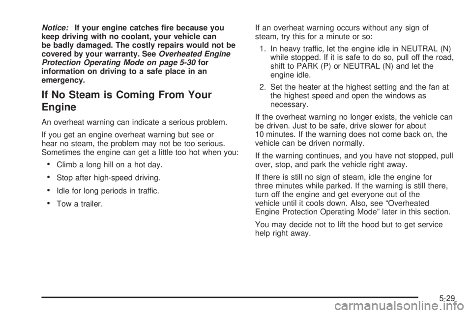 PONTIAC GRAND PRIX 2006  Owners Manual Notice:If your engine catches �re because you
keep driving with no coolant, your vehicle can
be badly damaged. The costly repairs would not be
covered by your warranty. SeeOverheated Engine
Protection
