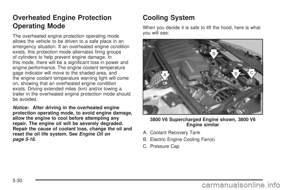PONTIAC GRAND PRIX 2006  Owners Manual Overheated Engine Protection
Operating Mode
The overheated engine protection operating mode
allows the vehicle to be driven to a safe place in an
emergency situation. If an overheated engine condition