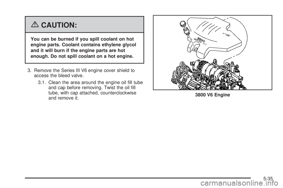 PONTIAC GRAND PRIX 2006  Owners Manual {CAUTION:
You can be burned if you spill coolant on hot
engine parts. Coolant contains ethylene glycol
and it will burn if the engine parts are hot
enough. Do not spill coolant on a hot engine.
3. Rem