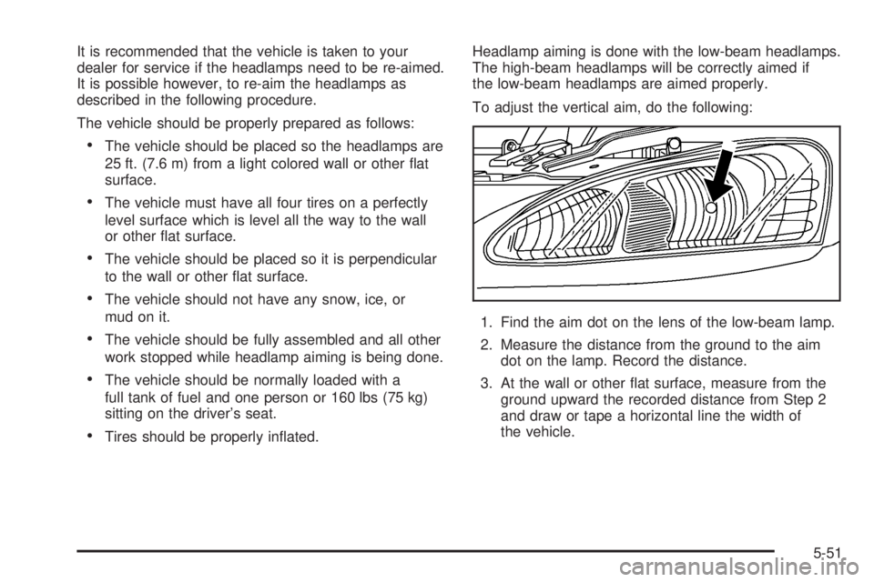 PONTIAC GRAND PRIX 2006  Owners Manual It is recommended that the vehicle is taken to your
dealer for service if the headlamps need to be re-aimed.
It is possible however, to re-aim the headlamps as
described in the following procedure.
Th