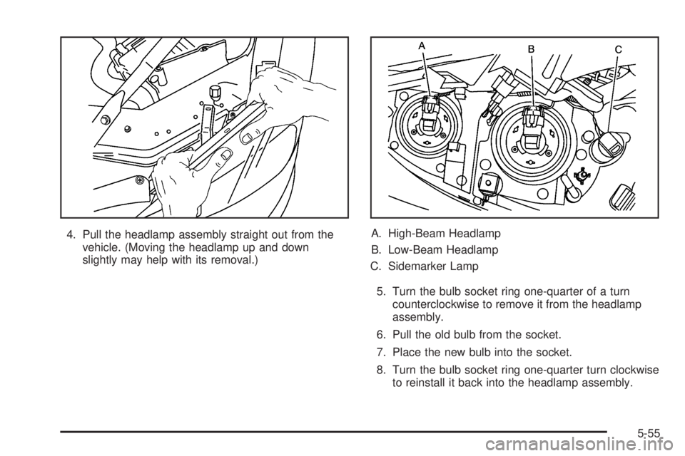 PONTIAC GRAND PRIX 2006  Owners Manual 4. Pull the headlamp assembly straight out from the
vehicle. (Moving the headlamp up and down
slightly may help with its removal.)A. High-Beam Headlamp
B. Low-Beam Headlamp
C. Sidemarker Lamp
5. Turn 