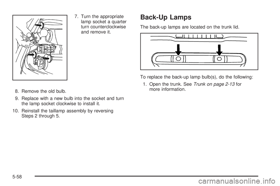 PONTIAC GRAND PRIX 2006  Owners Manual 7. Turn the appropriate
lamp socket a quarter
turn counterclockwise
and remove it.
8. Remove the old bulb.
9. Replace with a new bulb into the socket and turn
the lamp socket clockwise to install it.
