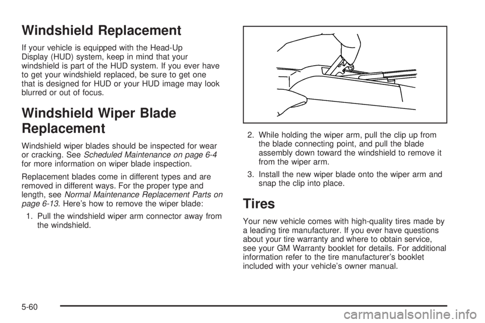 PONTIAC GRAND PRIX 2006  Owners Manual Windshield Replacement
If your vehicle is equipped with the Head-Up
Display (HUD) system, keep in mind that your
windshield is part of the HUD system. If you ever have
to get your windshield replaced,