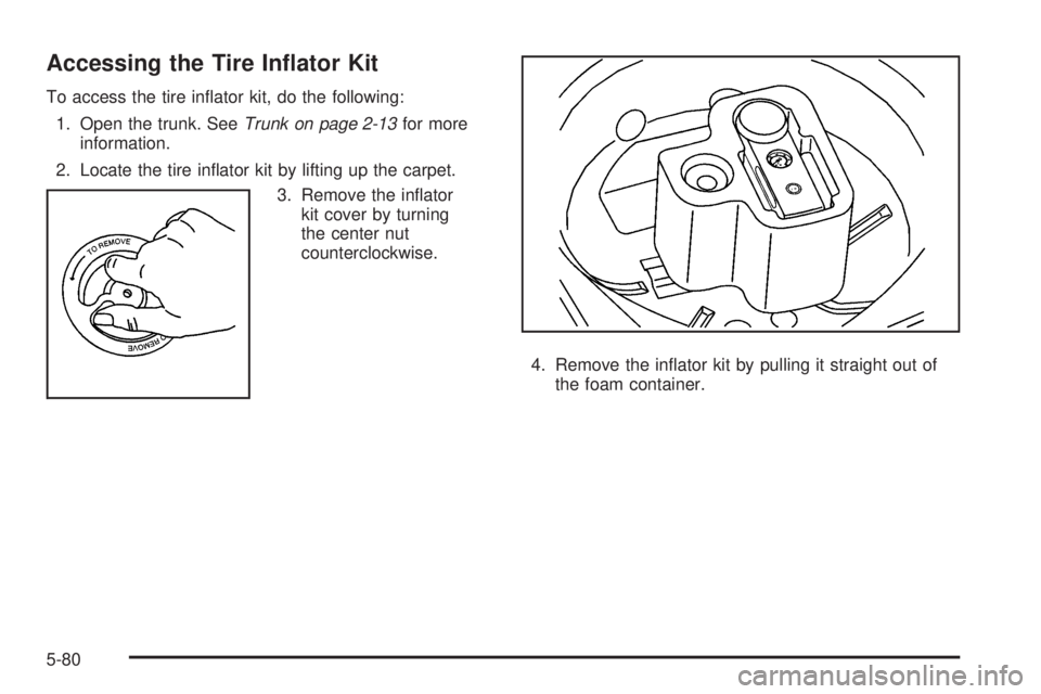 PONTIAC GRAND PRIX 2006  Owners Manual Accessing the Tire In�ator Kit
To access the tire in�ator kit, do the following:
1. Open the trunk. SeeTrunk on page 2-13for more
information.
2. Locate the tire in�ator kit by lifting up the carpet.
