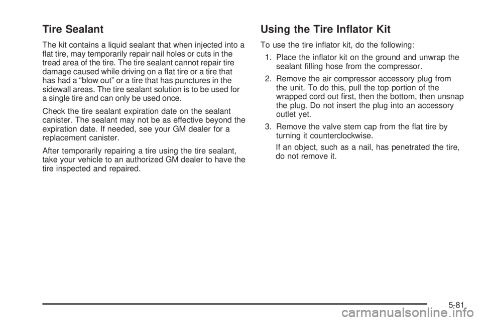 PONTIAC GRAND PRIX 2006  Owners Manual Tire Sealant
The kit contains a liquid sealant that when injected into a
�at tire, may temporarily repair nail holes or cuts in the
tread area of the tire. The tire sealant cannot repair tire
damage c
