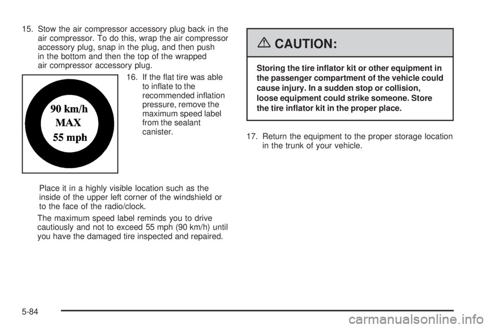 PONTIAC GRAND PRIX 2006  Owners Manual 15. Stow the air compressor accessory plug back in the
air compressor. To do this, wrap the air compressor
accessory plug, snap in the plug, and then push
in the bottom and then the top of the wrapped
