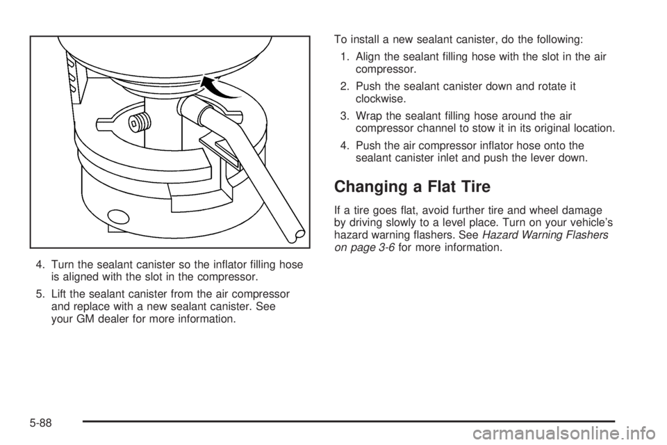 PONTIAC GRAND PRIX 2006  Owners Manual 4. Turn the sealant canister so the in�ator �lling hose
is aligned with the slot in the compressor.
5. Lift the sealant canister from the air compressor
and replace with a new sealant canister. See
yo