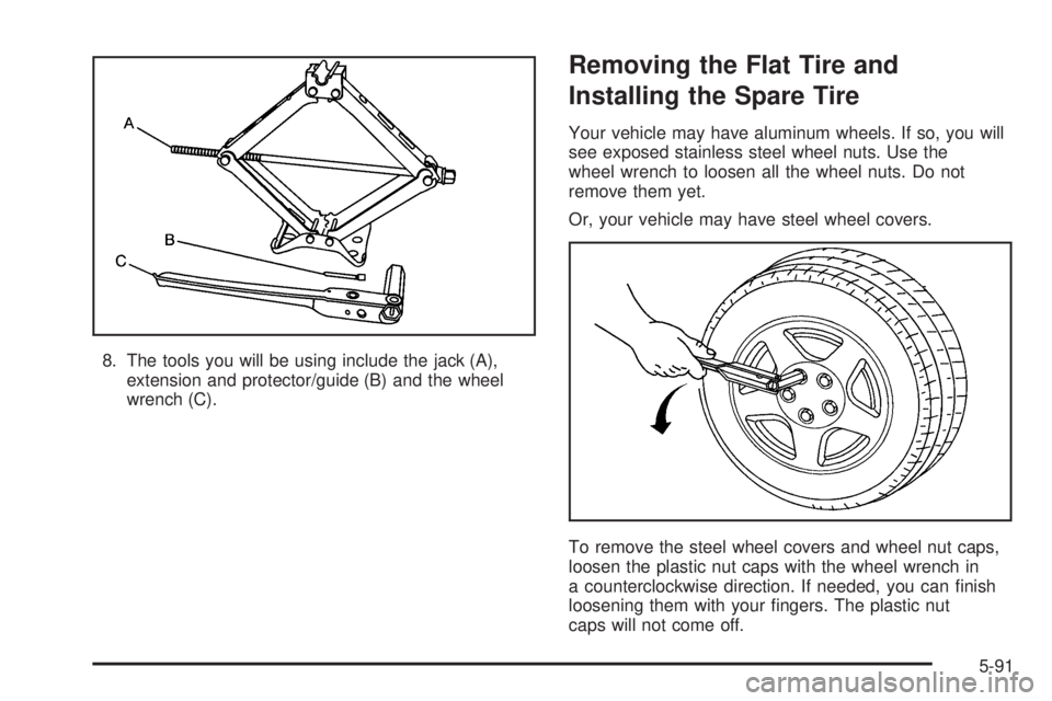 PONTIAC GRAND PRIX 2006  Owners Manual 8. The tools you will be using include the jack (A),
extension and protector/guide (B) and the wheel
wrench (C).
Removing the Flat Tire and
Installing the Spare Tire
Your vehicle may have aluminum whe