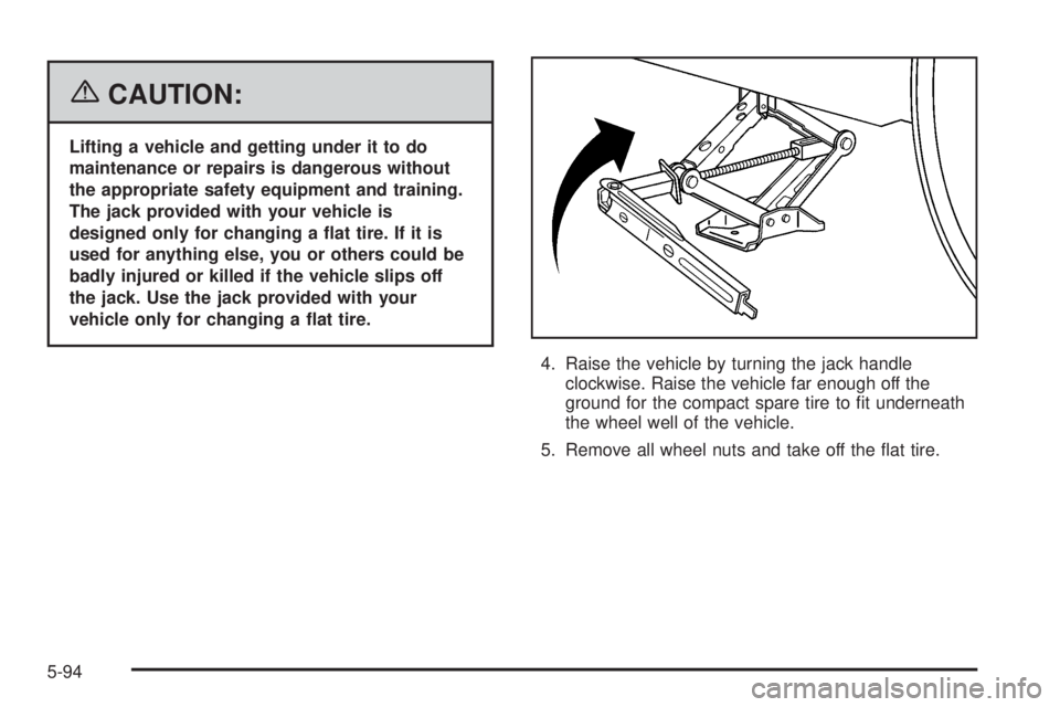 PONTIAC GRAND PRIX 2006  Owners Manual {CAUTION:
Lifting a vehicle and getting under it to do
maintenance or repairs is dangerous without
the appropriate safety equipment and training.
The jack provided with your vehicle is
designed only f