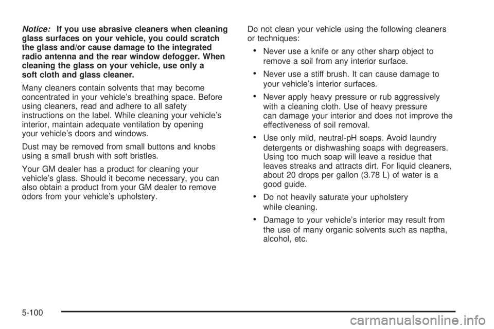 PONTIAC GRAND PRIX 2006  Owners Manual Notice:If you use abrasive cleaners when cleaning
glass surfaces on your vehicle, you could scratch
the glass and/or cause damage to the integrated
radio antenna and the rear window defogger. When
cle
