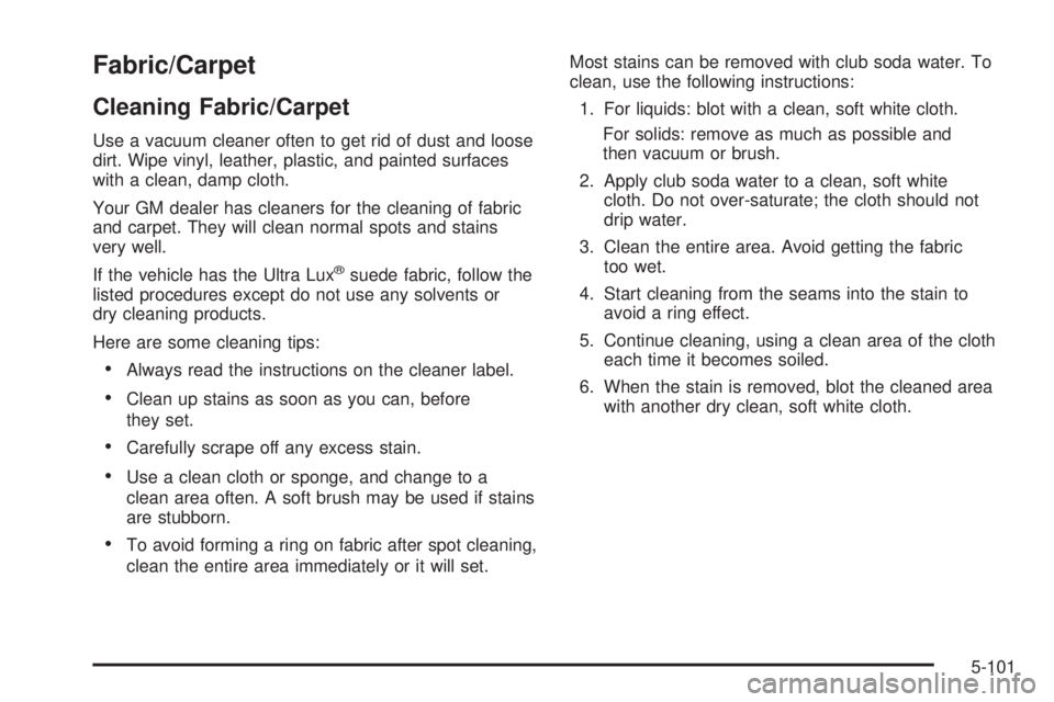 PONTIAC GRAND PRIX 2006  Owners Manual Fabric/Carpet
Cleaning Fabric/Carpet
Use a vacuum cleaner often to get rid of dust and loose
dirt. Wipe vinyl, leather, plastic, and painted surfaces
with a clean, damp cloth.
Your GM dealer has clean