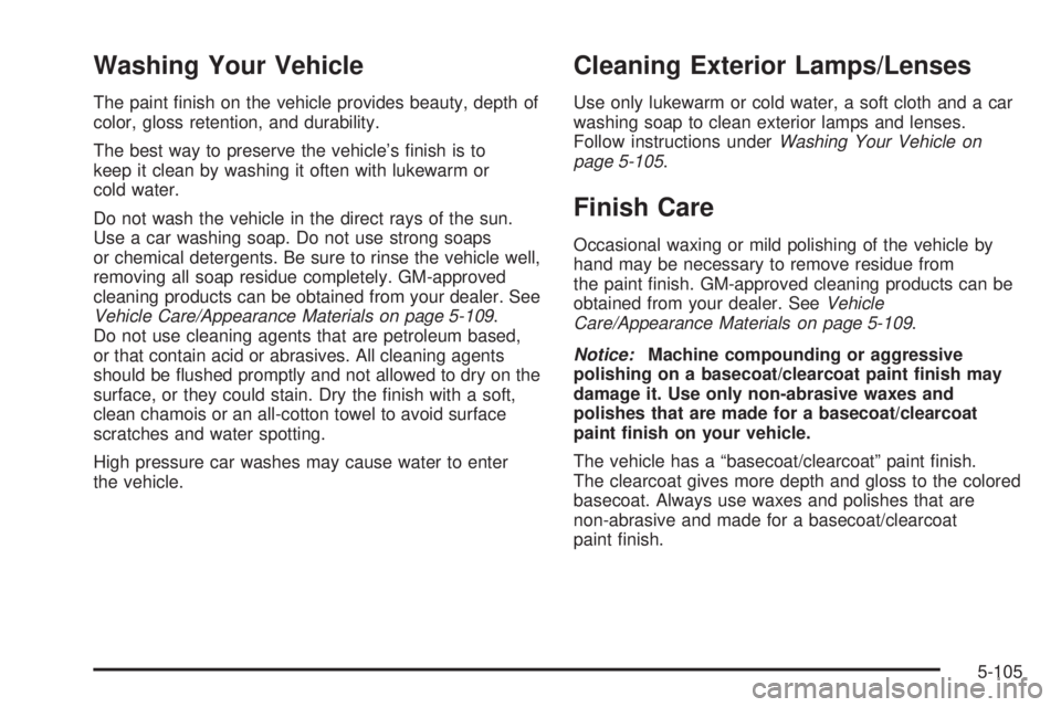 PONTIAC GRAND PRIX 2006  Owners Manual Washing Your Vehicle
The paint �nish on the vehicle provides beauty, depth of
color, gloss retention, and durability.
The best way to preserve the vehicle’s �nish is to
keep it clean by washing it o
