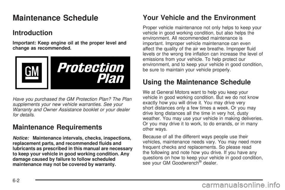 PONTIAC GRAND PRIX 2006  Owners Manual Maintenance Schedule
Introduction
Important: Keep engine oil at the proper level and
change as recommended.
Have you purchased the GM Protection Plan? The Plan
supplements your new vehicle warranties.