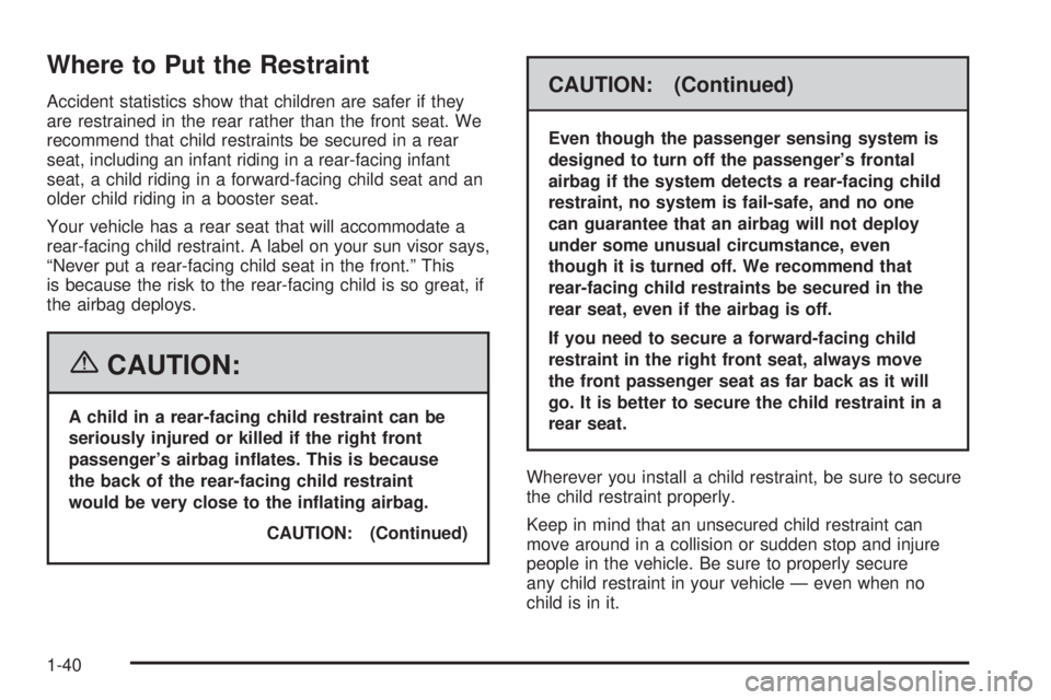 PONTIAC GRAND PRIX 2006  Owners Manual Where to Put the Restraint
Accident statistics show that children are safer if they
are restrained in the rear rather than the front seat. We
recommend that child restraints be secured in a rear
seat,