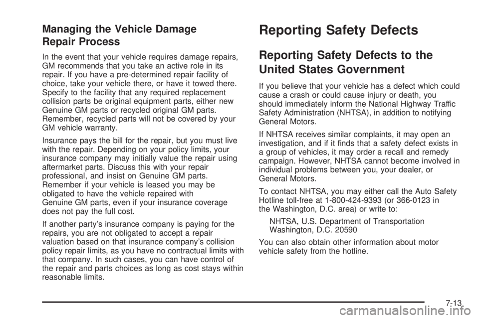 PONTIAC GRAND PRIX 2006  Owners Manual Managing the Vehicle Damage
Repair Process
In the event that your vehicle requires damage repairs,
GM recommends that you take an active role in its
repair. If you have a pre-determined repair facilit