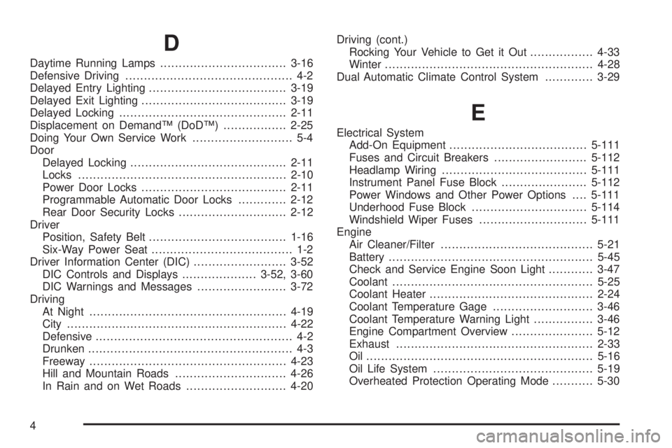 PONTIAC GRAND PRIX 2006  Owners Manual D
Daytime Running Lamps..................................3-16
Defensive Driving............................................. 4-2
Delayed Entry Lighting.....................................3-19
Delayed