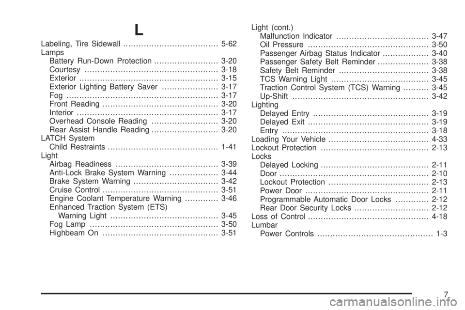 PONTIAC GRAND PRIX 2006  Owners Manual L
Labeling, Tire Sidewall.....................................5-62
Lamps
Battery Run-Down Protection.........................3-20
Courtesy....................................................3-18
Exter