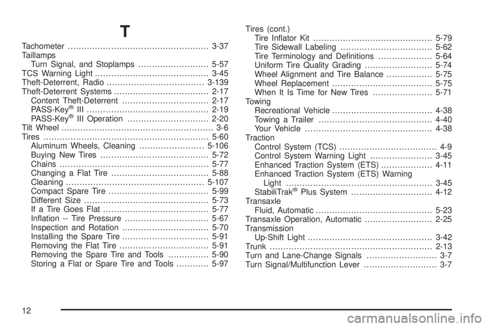 PONTIAC GRAND PRIX 2006  Owners Manual T
Tachometer....................................................3-37
Taillamps
Turn Signal, and Stoplamps..........................5-57
TCS Warning Light..........................................3-45
